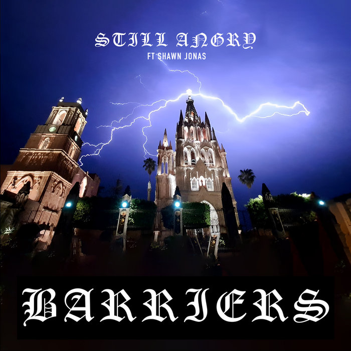 Still Angry (Featuring Shawn Jonas) Barriers