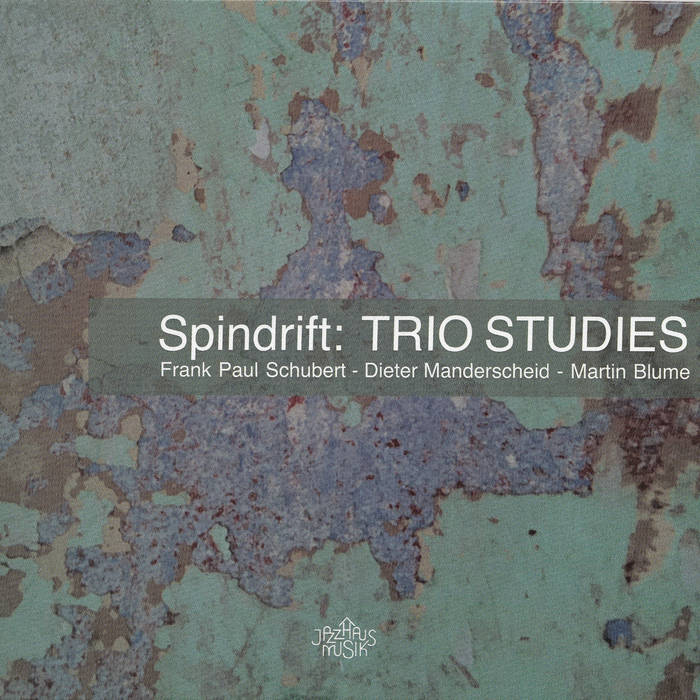 Spindrift: TRIO STUDIES: Frank Paul Schubert, Dieter Manderscheid, Martin Blume
von Martin Blume