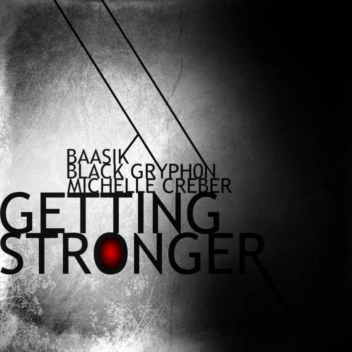 Getting Stronger | Black Gryph0n, Baasik & Michelle Creber | Black