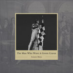 Sciante Blues - The Man Who Wore A Green Cravat