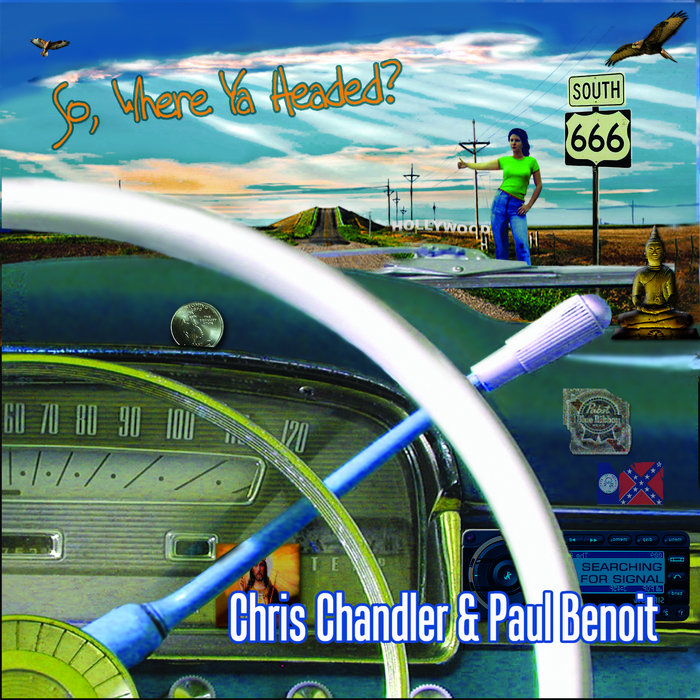 So, Where Ya Headed? Chris Chandler and Paul Benoit The Chris