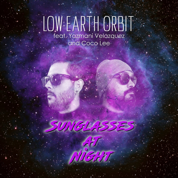 Sunglasses At Night LowEarth Orbit feat. Yazmani Velazquez and Coco