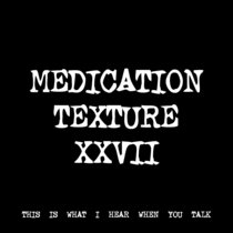 MEDICATION TEXTURE XXVII [TF00986] cover art