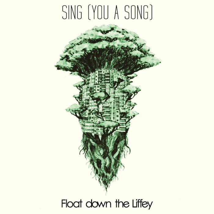 SING (YOU A SONG) Float down the Liffey