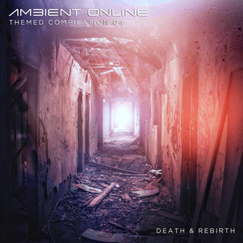 Ambient Online Themed Compilation 04: Death & Rebirth