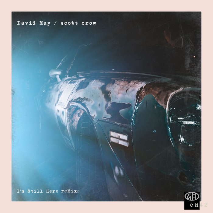 I'm Still Here (David May ReMix) scott crow, David May eMERGENCY heARTS