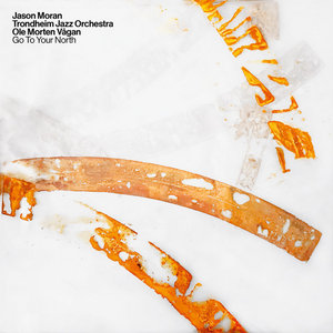 Go To Your NorthJason Moran x Trondheim Jazz Orchestra & Ole Morten Vagan cover