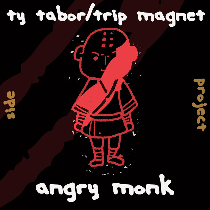 Angry Monk | Ty Tabor / Trip Magnet | Ty Tabor