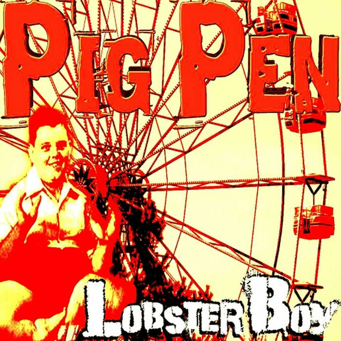 Lobster Boy Pig Pen