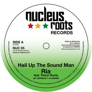 Hail Up The Sound Man 7" VinylNucleus Roots - Ria - Trevor Roots cover