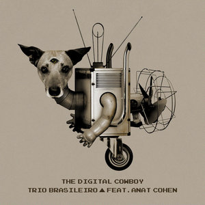 Digital CowboyAnat Cohen and Trio Brasileiro cover