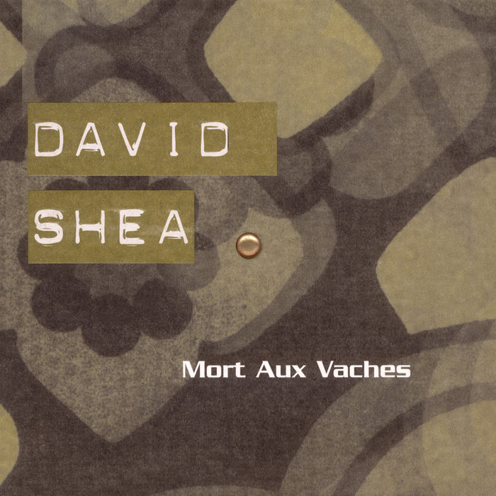 Mort Aux Vaches David Shea Mort Aux vaches