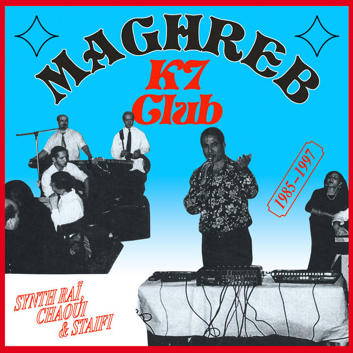 MAGHREB K7 CLUB: Synth Raï, Chaoui & Staifi 1985-1997 | Various Artists |  Les Disques Bongo Joe