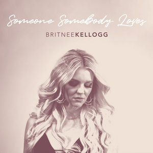 Britnee Kellogg — Someone Somebody Loves