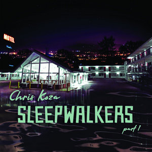 Chris Koza — Sleepwalkers, Part 1