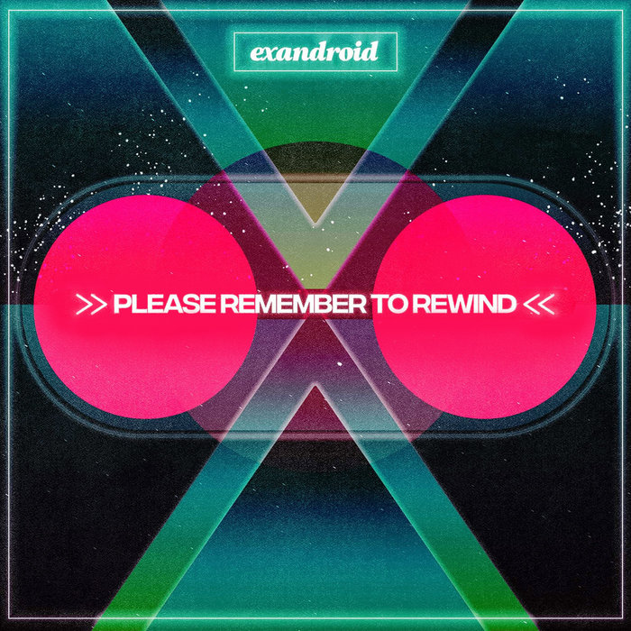 Please Remember to Rewind | exandroid