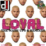 Chris Brown - Loyal - The Mash Ups & Remixes