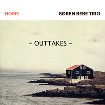 Søren Bebe Trio - "Home" (OUTTAKES) cover art