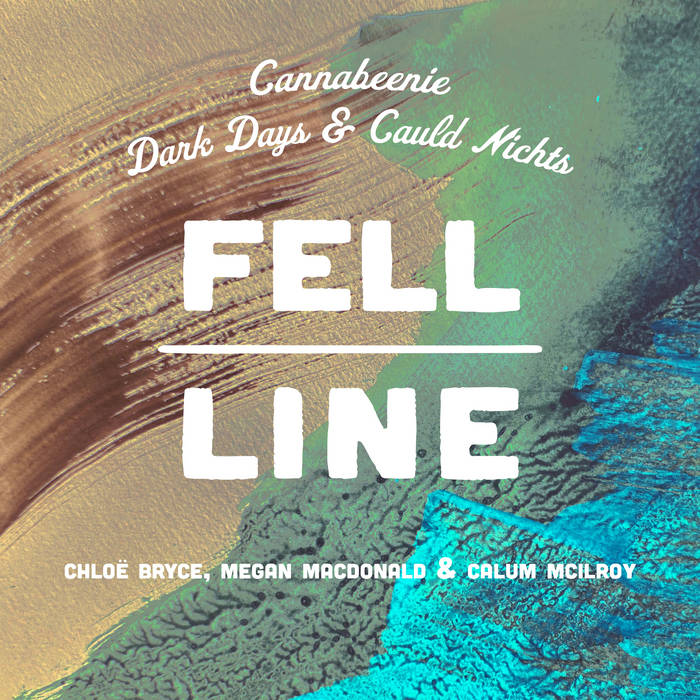 Cannabeenie/Dark Days &amp; Cauld Nichts (feat. Chloë Bryce, Megan MacDonald &amp; Calum McIlroy), by Fell Line