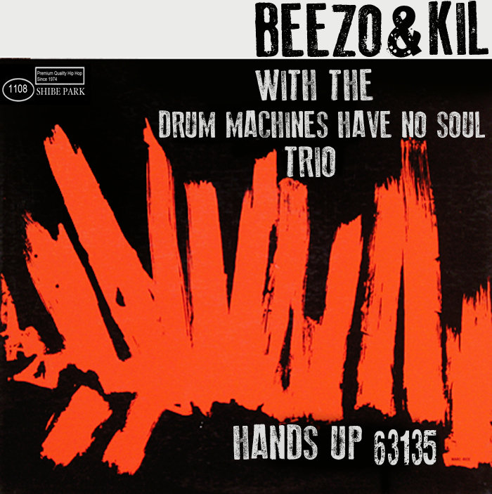 Put Your Hands Down Intro Beezo & Kil with the Drum Machines Have No
