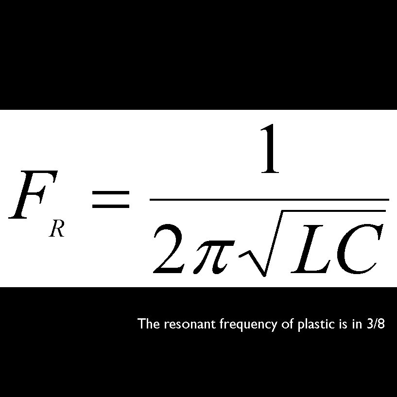 The resonant frequency of plastic is in 3/8 Goddard