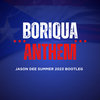 Boriqua Anthem (Jason Dee Summer 2023 Bootleg)