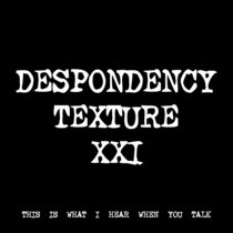 DESPONDENCY TEXTURE XXI [TF00487] [FREE] cover art