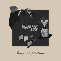 Makin' Out — Living In A Glass House