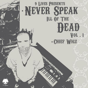 Never Speak Ill Of The Dead Vol. 1 | Chief Wigz | DTTS Records