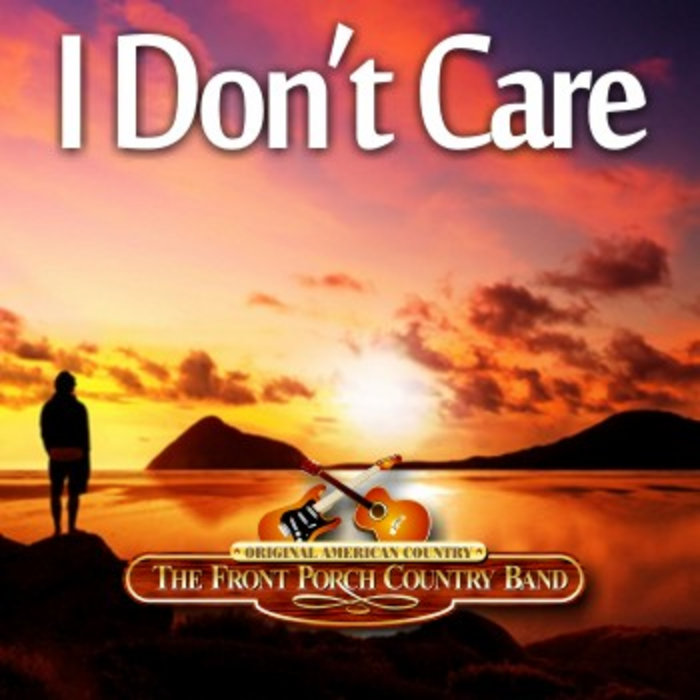 I Don't Care The Front Porch Country Band