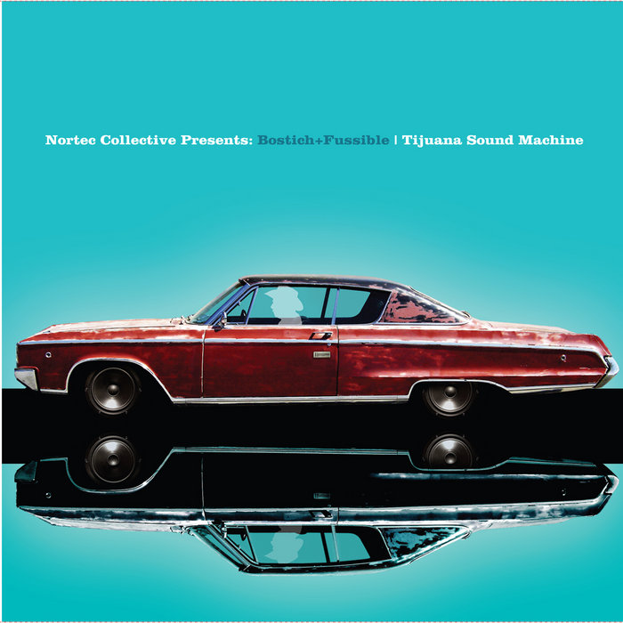 Bostich + Fussible: Tijuana Sound Machine | Nortec Collective