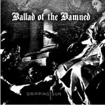 Dripping Sun - Ballad of the Damned