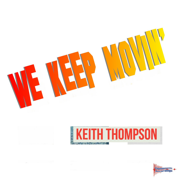 We Keep Movin' Keith Thompson