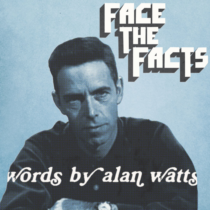 Face the Facts: Words by Alan Watts | Jas Walton (feat. Alan Watts)