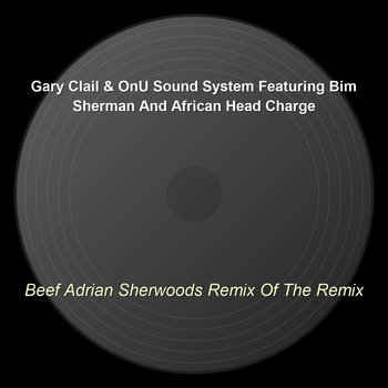 Beef Adrian Sherwoods Remix Of The Remix | Gary Clail & On-U Sound System