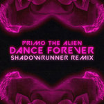 Primo the Alien & Shadowrunner - Dance Forever (Shadowrunner Remix)