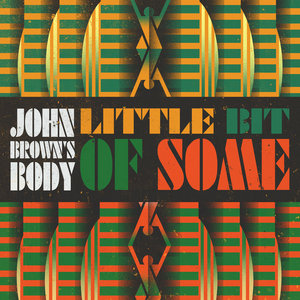 John Brown’s Body — Little Bit of Some