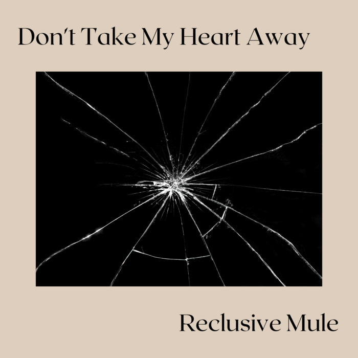 Don't Take My Heart Away Reclusive Mule