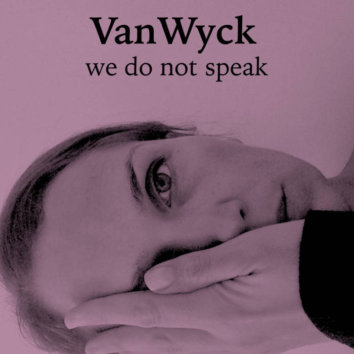 Vanwyck 2016 We Do Not Speak EP