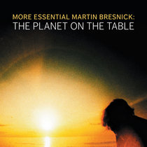 More Essential Martin Bresnick: The Planet on the Table cover art