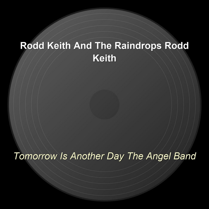 Yes Rube Rodd Tomorrow Is Another Day The Angel Band | Rodd Keith And The Raindrops