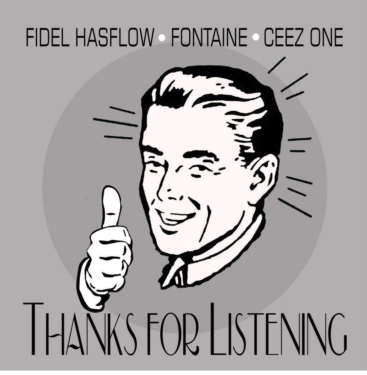 Thanks For Listening | Fidel Hasflow, Fontaine, & Ceez One | Fidel