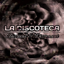 LA DISCOTECA: Classical & Dissonant cover art
