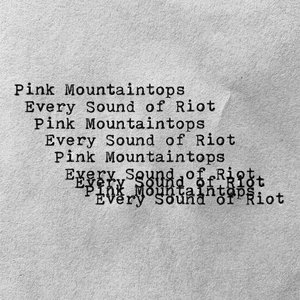 Pink Mountaintops — Every Sound of Riot