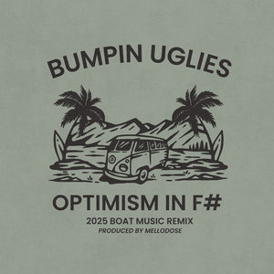 Bumpin Uglies — Optimism in F# (2025 Boat Remix)