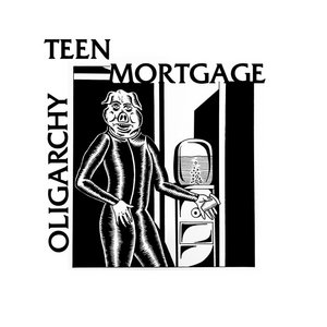 Teen Mortgage — OLIGARCHY
