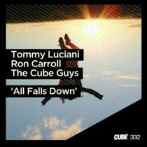 Cube Recordings — Tommy Luciani, Ron Carroll, The Cube Guys 'All Falls Down' (Club Mix)