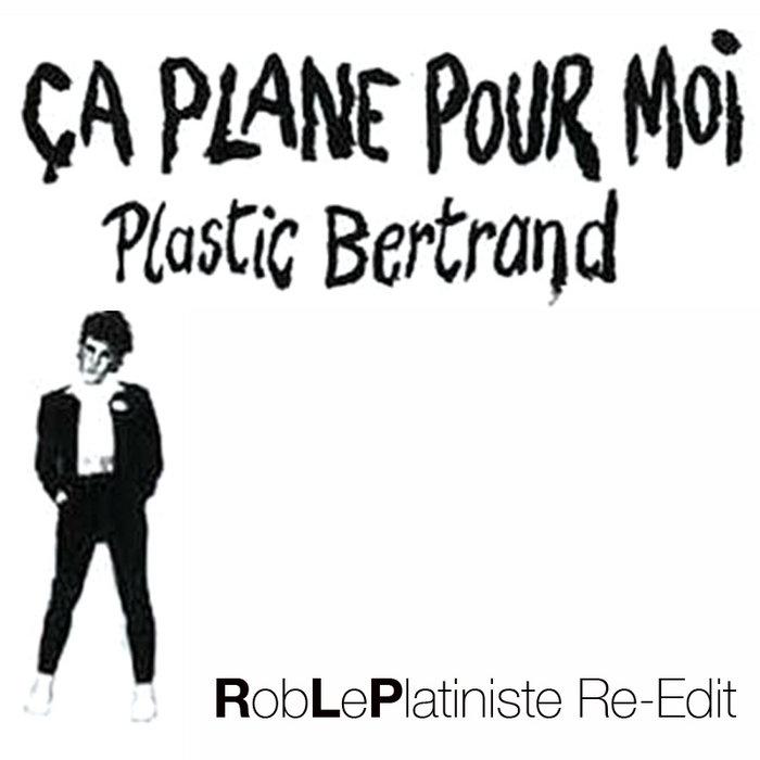 Plastic Bertrand Ca Plane Pour Moi Robleplatiniste Re Touche Rob Le Platiniste