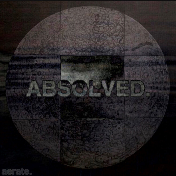 ABSOLVED. | aerate
