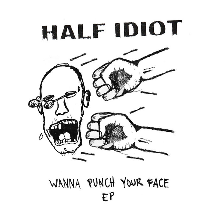 Wanna Punch Your Face Half Idiot